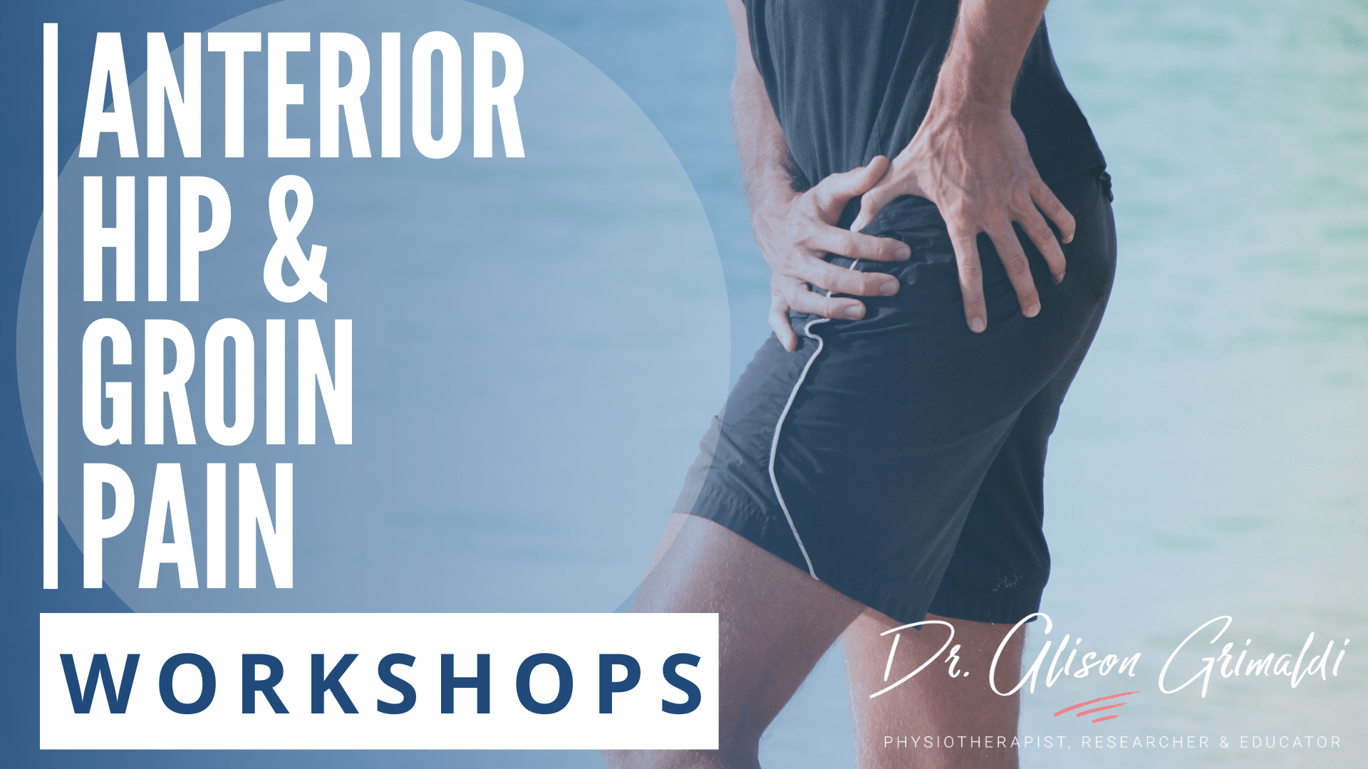 Anterior Hip & Groing Pain Workshops Anterior Hip & Groing Pain Workshops