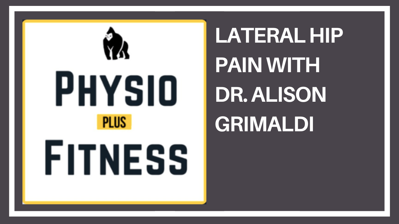 Lateral Hip Pain with Dr. Alison Grimaldi Lateral Hip Pain with Dr. Alison Grimaldi