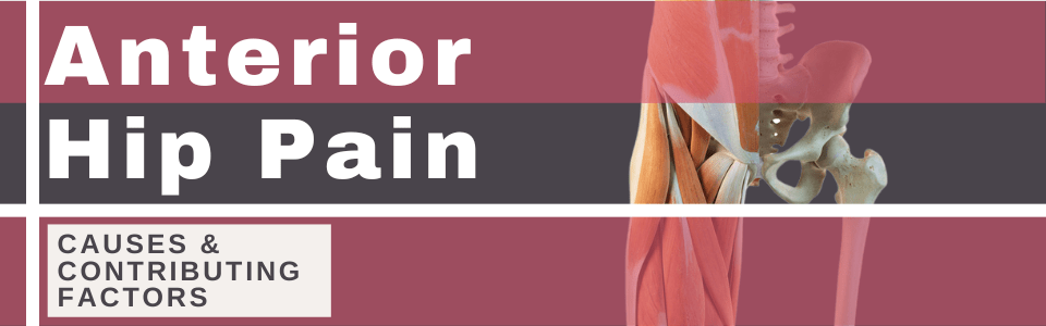 Anterior-Hip-Pain-causes-&-contributing-factors Anterior-Hip-Pain-causes-&-contributing-factors